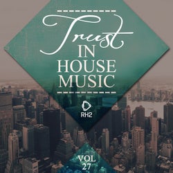 Trust In House Music Vol. 27