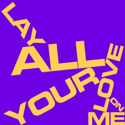 Lay All Your Love On Me