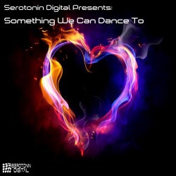 Serotonin Digital Presents: Something We Can Dance To