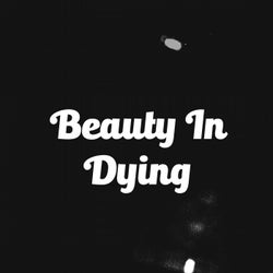 Beauty In Dying