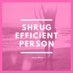 Shrug Efficient Person