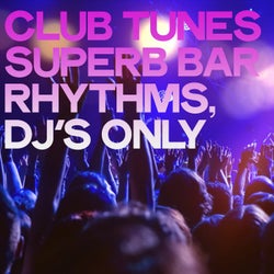 Club Tunes (Superb Bar Rhythms, DJ's Only)