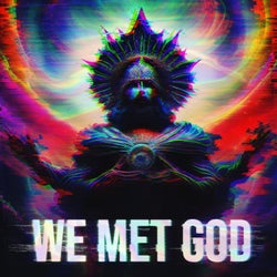 We Met God