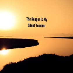 The Reaper Is My Silent Teacher