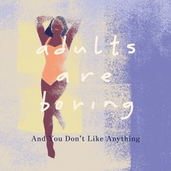 And You Don't Like Anything