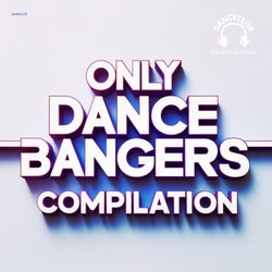 Only Dance Bangers Compilation