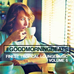 Good Morning Beats, Vol. 6 (Finest Tropical Lounge Music)