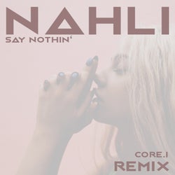 Say Nothin' (CORE.i Remix)
