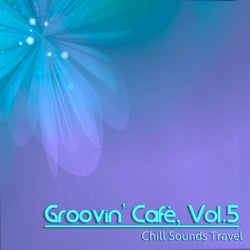Groovin' Cafè, Vol. 5 (Chill Sounds Travel)