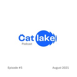 Catlake Podcast, Episode #5 August 2021