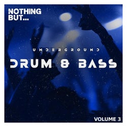 Nothing But... Underground Drum & Bass, Vol. 03