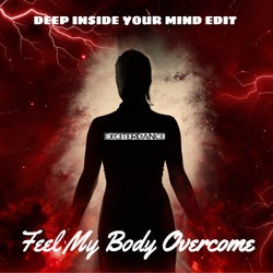 Feel My Body Overcome (Deep Inside Your Mind Edit)