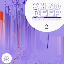 Oh So Deep: Finest Deep House Vol. 30