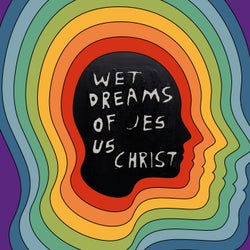 Wet Dreams of Jesus Christ