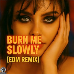 Burn Me Slowly (EDM Remix)