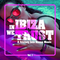 In IBIZA We TRUST - A Journey Into House Music, Vol. 1