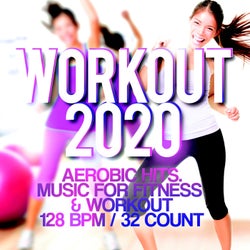 Workout 2020 - Aerobic Hits. Music For Fitness & Workout 128 BPM / 32 Count