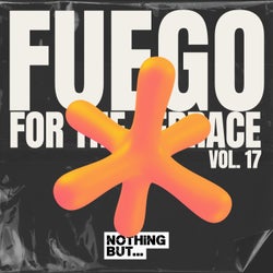 Nothing But... Fuego for the Terrace, Vol. 17