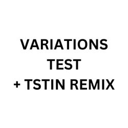 Variations Test (feat. Testin Testin)