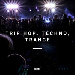 Trip Hop, Techno, Trance