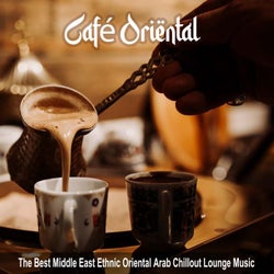 Café Oriental (The Best Middle East Ethnic Oriental Arab Chillout Lounge Music)
