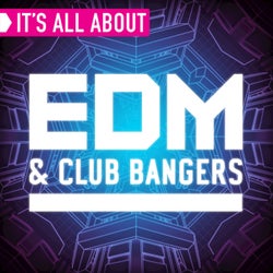 It's All About EDM & Club Bangers