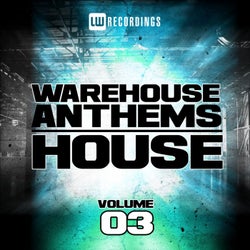 Warehouse Anthems: House Vol. 3
