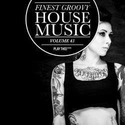 Finest Groovy House Music Volume 43