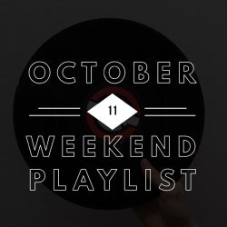 October 11 Weekend Playlist