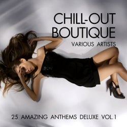 Chill-Out Boutique (25 Amazing Anthems Deluxe), Vol. 1