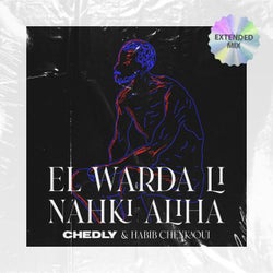 El Warda Li Nahki Aliha (feat. Habib Chenkaoui) [Extended Mix]