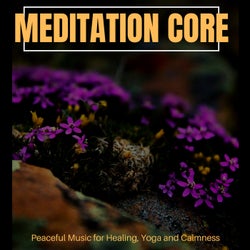 Meditation Core - Peaceful Music For Healing, Yoga And Calmness