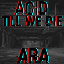 ARA - ACID TILL WE DIE