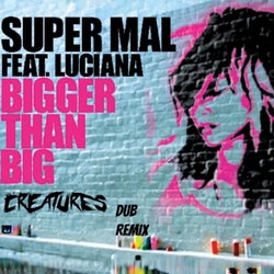 Bigger Than Big (Creatures Remix)