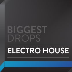 Biggest Drops: Electro House