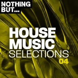 Nothing But... House Music Selections, Vol. 04
