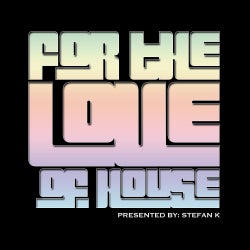 Stefan K's For The Love Of House Chart