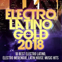 Electro Latino Gold 2018 -18 Best Electro Latino, Electro Merengue, Latin House Music Hits