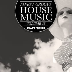 Finest Groovy House Music, Vol. 13