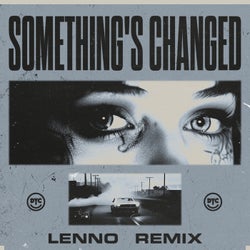 Something's Changed (Lenno Remix)