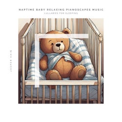 Naptime Baby Relaxing Pianoscapes Music - Lullabies for Sleeping