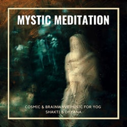 Mystic Meditation - Cosmic & Brainwave Music For Yog Shakti & Dhyana