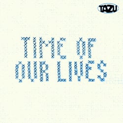 TIME OF OUR LIVES