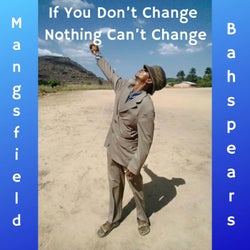If You Don't Change Nothing Can't Change