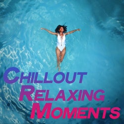 Chillout Relaxing Moments (The Best Selection of Chillout & Lounge Music For Relaxing Moments)