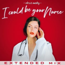 I Could Be Your Nurse (Extended Mix)