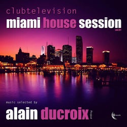 Clubtelevision Miami House Session, Vol. 1 (Music Selected By Alain Ducroix)