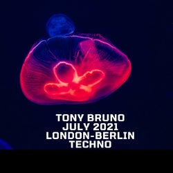 TONY BRUNO - JULY 2021 - LONDON BERLIN TECHNO