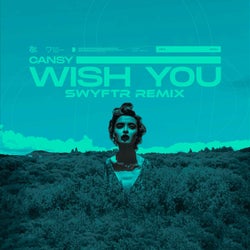 Wish You (SWYFTR Remix)