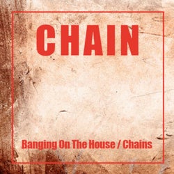 Banging On The House / Chains